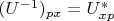 $(U^{-1})_{px}=U_{xp}^*$