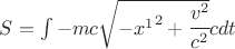 $ S = \int -mc \sqrt{-{x^1}^2 + \cfrac{v^2}{c^2}} c dt $