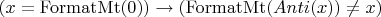 $( x = \operatorname{FormatMt}(0) ) \to ( \operatorname{FormatMt}(Anti(x)) \ne x )$
