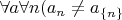 $\forall a \forall n (a_n \neq a_{\{n\}}$