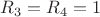 $R_3=R_4=1$