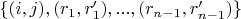 $\{(i,j),(r_{1},r'_{1}),...,(r_{n-1},r'_{n-1})\}$