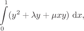 $$
\int \limits_0^1 (y^2 + \lambda y + \mu x y) \ \mathrm dx,
$$