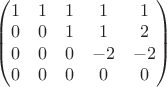 $\begin{pmatrix}
1 & 1 & 1 & 1 & 1\\ 
0 & 0 & 1 & 1 & 2\\ 
0 & 0 & 0 & -2 & -2\\ 
0 & 0 & 0 & 0 & 0
\end{pmatrix}$