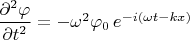 $\dfrac{\partial^2\varphi}{\partial t^2} =  - \omega^2 \varphi_0 \,e^{-i(\omega t-kx)}$