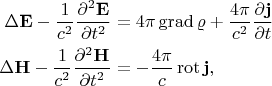 $$\begin{aligned}\Delta\mathbf{E}-\dfrac{1}{c^2}\dfrac{\partial^2\mathbf{E}}{\partial t^2}&=4\pi\operatorname{grad}\varrho+\dfrac{4\pi}{c^2}\dfrac{\partial\mathbf{j}}{\partial t}\\\Delta\mathbf{H}-\dfrac{1}{c^2}\dfrac{\partial^2\mathbf{H}}{\partial t^2}&=-\dfrac{4\pi}{c}\operatorname{rot}\mathbf{j},\\\end{aligned}$$