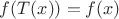 $f(T(x))=f(x)$