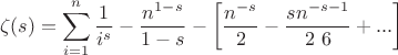 $$
\zeta (s)=\sum _{i=1}^n \frac{1}{i^s}-\frac{n^{1-s}}{1-s}-\left[\frac{n^{-s}}{2}-\frac{s n^{-s-1}}{2\ 6}+...\right]
$$