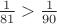 $\frac{1}{81} > \frac{1}{90}$