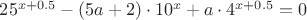 $25^{x+0.5} -(5a+2)\cdot10^x + a\cdot4^{x+0.5} = 0$ $25^{x+0.5} -(5a+2)\cdot10^x + a\cdot4^{x+0.5} = 0$