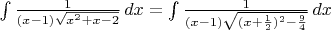 $\int \frac{1}{(x-1)\sqrt{x^2+x-2}}\,dx = \int \frac{1}{(x-1)\sqrt{(x+\frac{1}{2})^2-\frac{9}{4}}}\,dx$