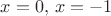 $x=0,\, x=-1$