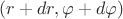 $(r+dr, \varphi+d\varphi)$