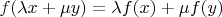 $f(\lambda x + \mu y) = \lambda f(x) + \mu f(y)$