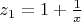 $z_1=1+\frac 1x$