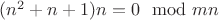 $(n^2 + n + 1)n = 0 \mod mn$