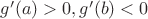 $g'(a)>0, g'(b)<0$