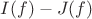 $I(f)-J(f)$