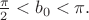 $\frac{\pi}2<b_0<\pi.$