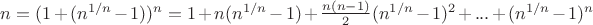 $n=(1+(n^{1/n}-1))^{n}=1+n(n^{1/n}-1)+\frac{n(n-1)}{2}(n^{1/n}-1)^{2}+...+(n^{1/n}-1)^{n}$
