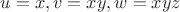 $u=x, v=xy, w=xyz$