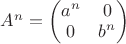 $A^n=\begin{pmatrix}a^n&0\\0&b^n\\\end{pmatrix}$