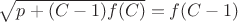 $\sqrt{p+(C-1)f(C)}=f(C-1)$
