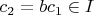 $c_2=b c_1 \in I$