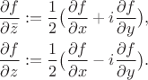 $$\begin{aligned}
&\frac{\partial f}{\partial \bar{z}}:= 
\frac{1}{2}\bigl(\frac{\partial f}{\partial x}+i\frac{\partial f}{\partial y}\bigr),
\label{eqn-5}\\
&\frac{\partial f}{\partial z}:= 
\frac{1}{2}\bigl(\frac{\partial f}{\partial x}-i\frac{\partial f}{\partial y}\bigr).
\label{eqn-6}
\end{aligned}\tag{*}$$