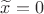 $\widetilde x=0$