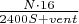 $\frac {N \cdot 16} {2400 S +vent}$