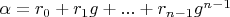 $\alpha=r_0+r_1 g+...+r_{n-1} g^{n-1}$