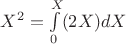 $X^2=\int\limits_{0}^{X}(2X)dX$