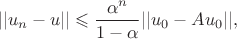 $$
||u_n -  u|| \leqslant \frac{\alpha^n}{1 - \alpha} || u_0 - Au_0||,
$$