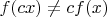 $f(cx) \ne cf(x)$