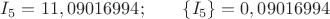 $I_5=11,09016994;\qquad\{I_5\}=0,09016994$