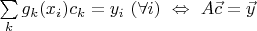 $\sum\limits_kg_k(x_i)c_k=y_i\ (\forall i)\ \Leftrightarrow\ A\vec c=\vec y$