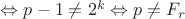 $ \Leftrightarrow p-1\neq 2^k\Leftrightarrow p\neq F_r$