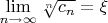 $\lim\limits_{n \to \infty} \sqrt[n]{c_n}=\xi$