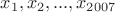 $x_1, x_2, ... , x_{2007}$