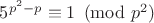 $5^{p^2-p} \equiv 1 \pmod{p^2}$