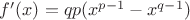 $f'(x)=qp(x^{p-1}-x^{q-1})$