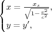 $$\begin{cases}x= \frac{x_s}{\sqrt{1-\frac{v^2}{c^2}}},\\ y=y',\end{cases}$$