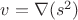 $v=\nabla(s^2)$