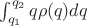 $\int_{q_1}^{q_2} q\rho(q)dq$