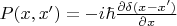 $P(x,x')=-i\hbar\frac{\partial \delta(x-x')}{\partial x}$