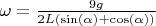 $\omega=\frac{9g}{2L(\sin(\alpha)+\cos(\alpha))}$