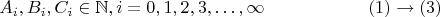 $$A_i,B_i,C_{i} \in \mathbb{N}, i=0,1,2,3,\ldots,\infty\eqno{(1)\rightarrow(3)}$$