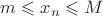 $m \leqslant x_{n} \leqslant M$ $m \leqslant x_{n} \leqslant M$