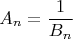 $$A_n={1\over B_n}$$
